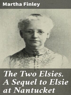 cover image of The Two Elsies. a Sequel to Elsie at Nantucket